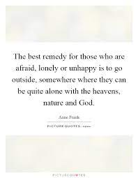 The Best Remedy For Those Who Are Afraid Lonely Or Unhappy Is Picture Quotes