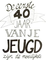 Gefeliciteerd 40 Jaar Vrouw 650 812 De Eerste 40 Jaar Van Je Jeugd Zijn De Moeilijkste Vincent 40 For Gefe Verjaardag Humor Veertig Verjaardag Verjaardag