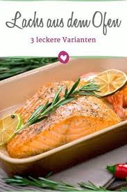 Lachs Im Backofen Garen Zubereitungstipps 3 Rezepte Rezepte Lachs Rezepte Backofen Lachs Im Ofen