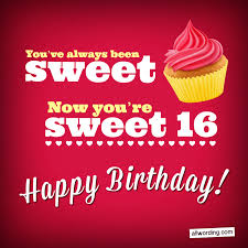 The sweet thing about being 16 is having lots of freedom, without lots of responsibility. Happy Sweet 16 A List Of 16th Birthday Wishes For A Special Young Lady Allwording Com