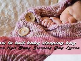 Maybe you would like to learn more about one of these? Knitted Baby Sleeping Bag Knitting Patterns For Beginners