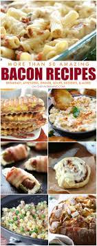 More Than 50 Amazing Bacon Recipes Chef In Training Bacon Recipes Recipes Pork Recipes