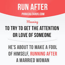 Run After Means To Try To Get The Attention Or Love Of Someone Example He S About To Make A Fool English Vocabulary Words English Phrases English Idioms
