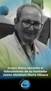 Grupo Diana lamentó el fallecimiento de su fundador Jaime Abraham Murra  Hilsaca