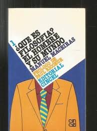 Libro ¿QUE ES LA FILOSOFIA? EL HOMBRE Y SU MUNDO De MACEIRAS, MANUEL