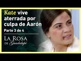 La Rosa de Guadalupe 3/4: Kate oculta que es agredida por Aarón