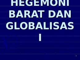 Pengertian globalisasi yaitu percepatan dari intensifikasi integrasi dan interaksi antara individu. 6510075 Bab 6 Hegemoni Barat Dan Globalisasi