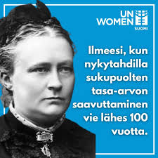 According to the estimate of United Stations hundred years is not enough to  achieve equality with this pace, but it could even take 300 years." Today  we celebrate Minna Canth and equality,