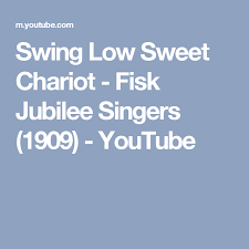 Swing Low Sweet Chariot Fisk Jubilee Singers 1909 Youtube Swing Low Sweet Chariot Singer Jubilee