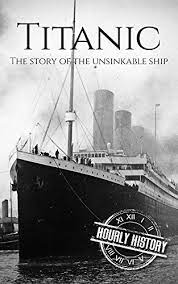Updated december 18, 2020 260.1k views 13 items. Titanic The Story Of The Unsinkable Ship English Edition Ebook History Hourly Amazon De Kindle Shop