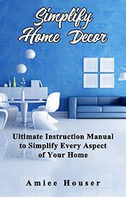 We did not find results for: Simplify Home Decor Ultimate Instruction Manual To Simplify Every Aspect Of Your Home Kindle Edition By Houser Amiee Crafts Hobbies Home Kindle Ebooks Amazon Com