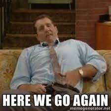 Here We Go Again Al Bundy Meme 2 Best Funny Pictures Memes Know Your Meme
