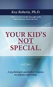 Everything you don't want to happen will happen, and you might find yourself begging for privacy and alone time. Amazon Com Your Kid S Not Special A Psychologist And Father S Lessons On Popular Parenting Ebook Roberts Ph D Koy Kindle Store