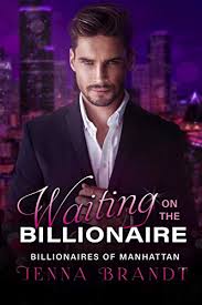 Waiting on the Billionaire: A Clean Billionaire Romance (Billionaires of  Manhattan Book 1) eBook: Brandt, Jenna: Amazon.in: Kindle Store