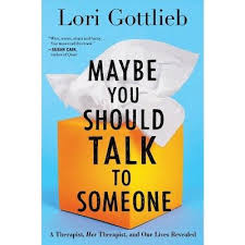 Maybe You Should Talk To Someone By Lori Gottlieb Hardcover Transformative Books Self Help Books Good Books