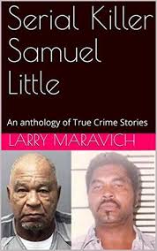 The killer book of serial killers is the ultimate resource (and gift) for any true crime fan and student of the bizarre world of serial killers. Serial Killer Samuel Little An Anthology Of True Crime Stories Free Pdf Epub Download
