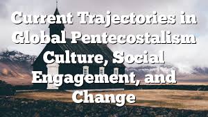 Not all products and services listed are available outside the u.s. Current Trajectories In Global Pentecostalism Culture Social Engagement And Change Pentecostal Theology