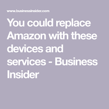 12 Devices And Services That Could Help You Ditch Amazon Completely Services Business