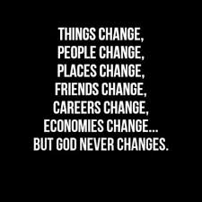 Things Change People Change Places Change Friends Change Careers Change Change Economies Change But God Never Cha New Quotes Super Quotes Change Quotes
