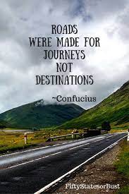 Travel Quotes Roads Were Made Confucius Inspirational Motivational Journey Quotes Www Fiftystatesorb United States Vacation Travel Blog Travel Quotes