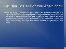 Then read on these falling in love quotes for him. Getting Your Ex Boyfriend Back By Getting Him To Fall In Love With Yo