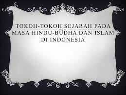 Islam masuk ke indonesia dibawa oleh para pedagang yang berasal dari arab, persia. Tokoh Tokoh Sejarah Pada Masa Hindu Budha Dan Islam Di Indonesia Ppt Download