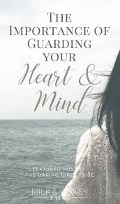Are You Effectively Guarding Your Heart And Mind Guard Your Heart Christian Blogs Faith