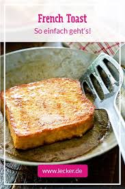 French Toast Das Einfache Grundrezept Lecker Rezepte Lebensmittel Essen Lecker