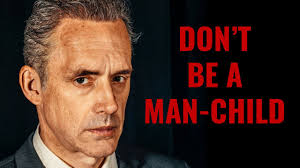 Don T Be A Man Child Dr Jordan Peterson Youtube