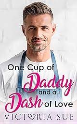 One Cup of Daddy and a Dash of Love by Victoria Sue