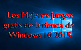 Los Mejores Juegos De La Tienda Windows 10 Introduccionredes