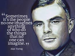 We can only see a short distance ahead, but we can see plenty there that needs to be done.. Sometimes It Is The People Who No One Imagines Anything Of Who Do The Things That No One Can Imagine Tomorrow Trends