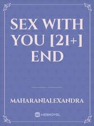 Published on august 24, 2018 | updated on october 17th, 2018 at 12:39 pm twinfinite staff. Sex With You 21 End By Maharanialexandra Full Book Limited Free Webnovel Official
