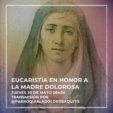 parroquialadolorosaquito Los invitamos a participar de la Eucaristía en  honor a nuestra Madre Dolorosa el jueves 20 de mayo a las 08h30. La  transmisión la encuentran en nuestra página de Facebook.  #ParroquiaLaDolorosaQuito #