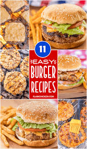 Easy Burger Recipes 11 Easy Hamburger Recipes For Summer Ground Beef And Chicken Burgers These Are T Easy Burger Recipe Easy Burgers Best Hamburger Recipes