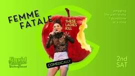 Comedy Show! Femme Fatale ~ These Ladies Kill!