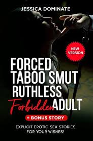 Forced Taboo Smut Ruthless Forbidden Adult + Bonus Story: Explicit Erotic Sex  Stories for your wishes! (New Version) by Jessica Dominate | eBook | Barnes  & Noble®