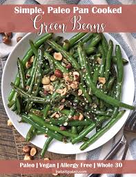 Replace your pot and water with a basket and steam. Simple Pan Cooked Green Beans Bake It Paleo