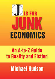 J Is For Junk Economics A Guide To Reality In An Age Of Deception Michael Hudson