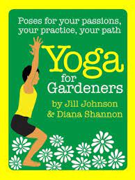 Maybe you would like to learn more about one of these? Yoga For Gardeners Poses For Your Passions Your Practice Your Path Kindle Edition By Johnson Jill Shannon Diana Health Fitness Dieting Kindle Ebooks Amazon Com