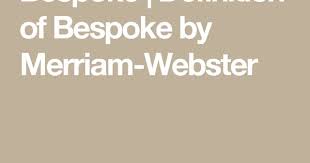 Bespoke Definition Of Bespoke By Merriam Webster Definitions Bespoke Definition Merriam Webster