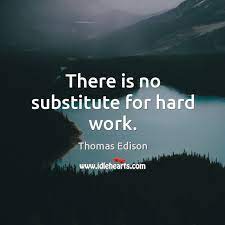 There Is No Substitute For Hard Work Idlehearts