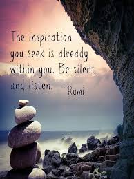 Listen To Inspiration Inside You Meditation Quotes Rumi Quotes Life Rumi Quotes