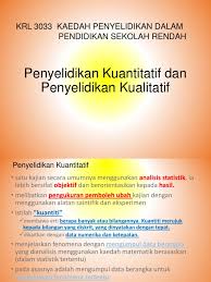 Untuk lebih menjelaskan tentangmetode kuantitatif dan kualitatif. Penyelidikan Kuantitatif Dan Kualitatif