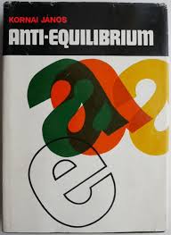 Anti-equilibrium. Despre teoriile sistemelor economice si sarcinile  cercetarii – Kornai Janos
