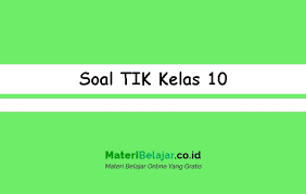 Tik untuk sma kelas 10 sems 1. Soal Tik Kelas 10 Sma Ma Smk Sederajat Pg Essay 2021