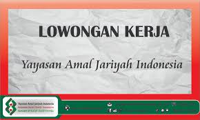Rabu, 20 januari 2021 19:17 Lowongan Kerja Yayasan Amal Jariyah Indonesia