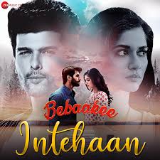 Intehaan Lyrics In Hindi Bebaakee Intehaan Song Lyrics In English Free Online On Gaana Com Pilih satu link dari 15 daftar dibawah untuk melihat video mp4, detail informasi dan kumpulan lagu terkait. intehaan lyrics in hindi bebaakee