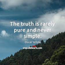 The Truth Is Rarely Pure And Never Simple Idlehearts