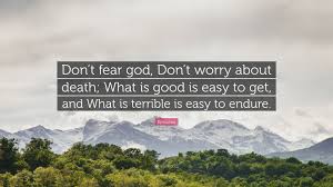 Epicurus Quote Don T Fear God Don T Worry About Death What Is Good Is Easy